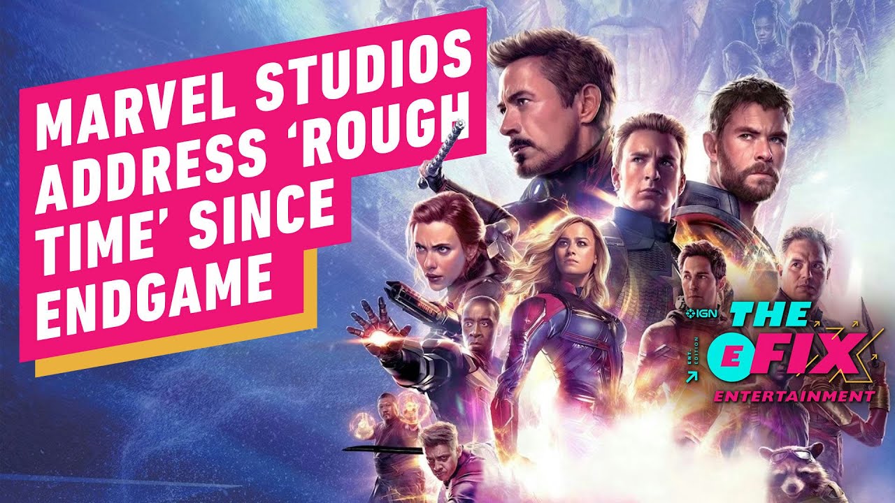Marvel Studios Address the 'Rough Time' Since Endgame - IGN The Fix: Entertainment