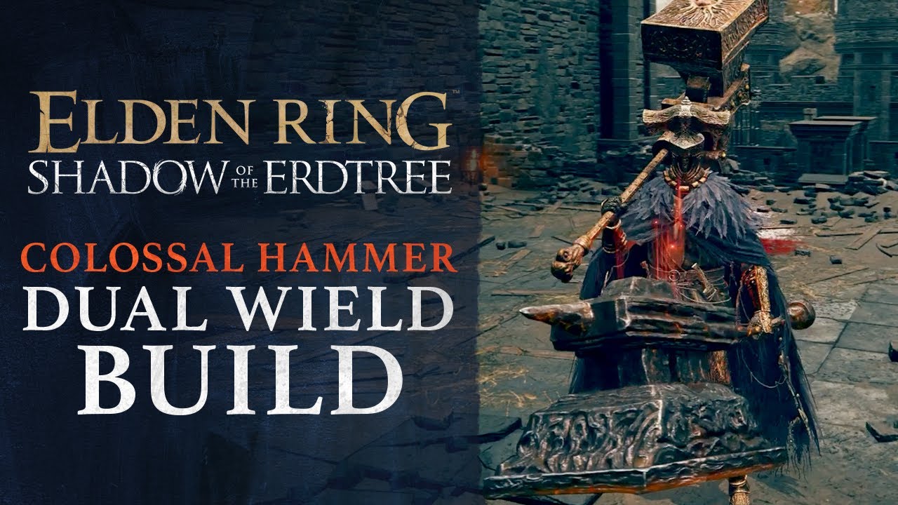 Elden Ring DLC: Shadow of the Erdtree - Colossal Hammer Dual Wield Build Guide