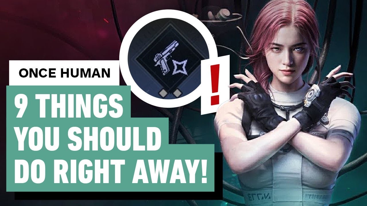 Once Human - 9 Things You Should Do Right Away!