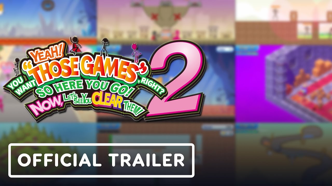 YEAH! YOU WANT "THOSE GAMES," RIGHT? SO HERE YOU GO! NOW, LET'S SEE YOU CLEAR THEM! 2 - Trailer