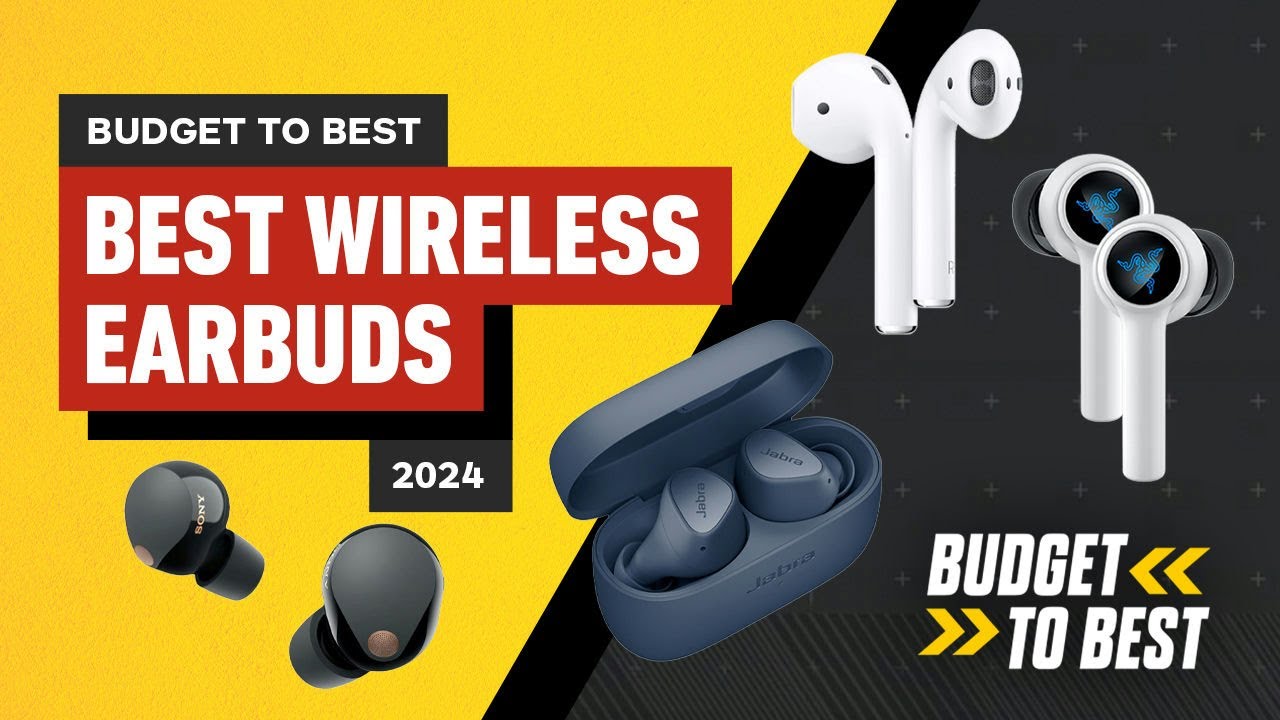 2024’s Best Wireless Earbuds: Budget to Top Picks