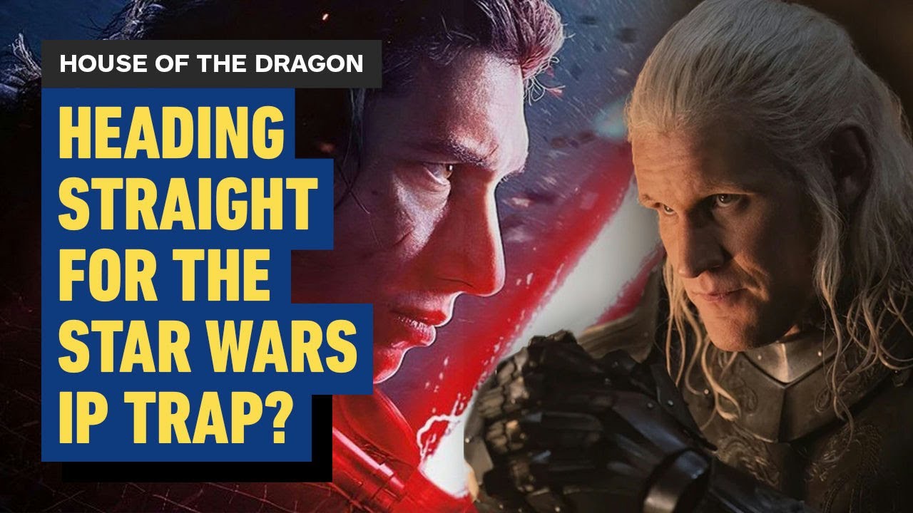 Beware: IGN’s House of the Dragon vs Star Wars IP!