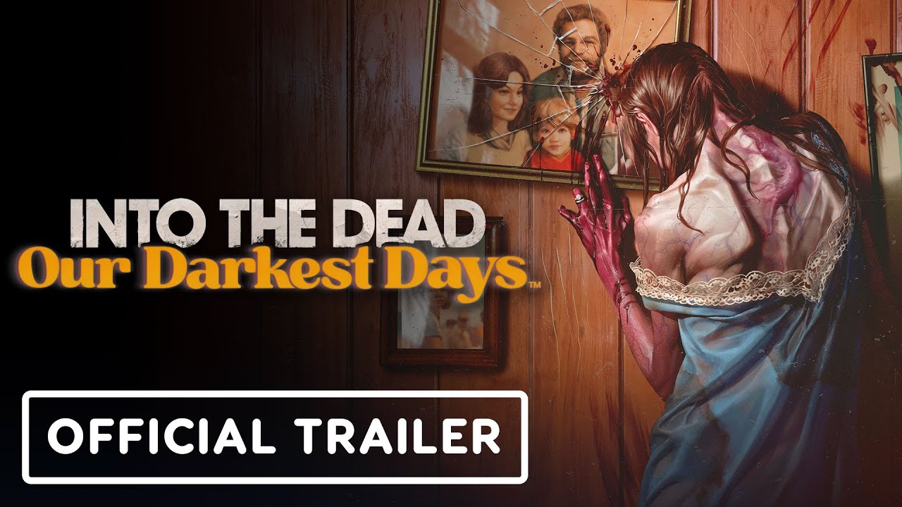 Into the Dead: Our Darkest Days - Official Trailer | Ghouls 4 Games